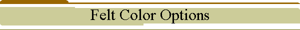 Felt Color Options